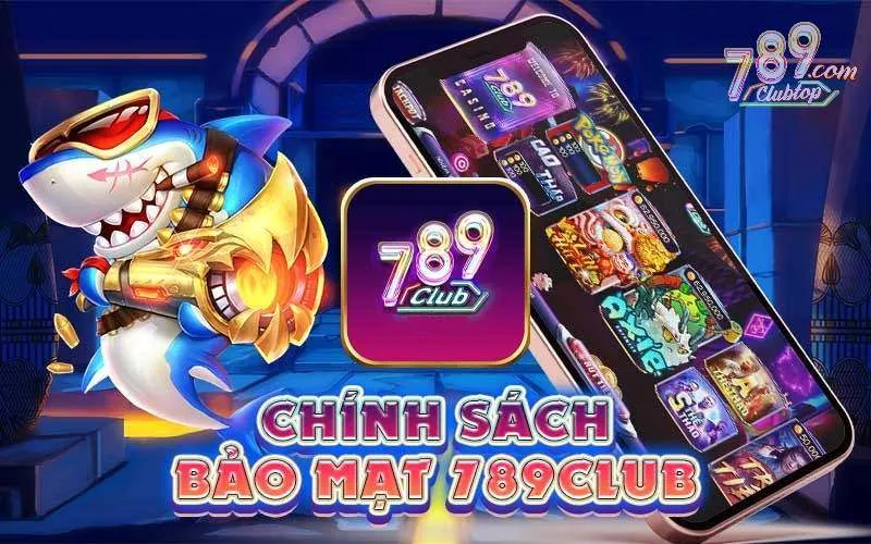 789club và chính sách bảo mật an toàn người chơi