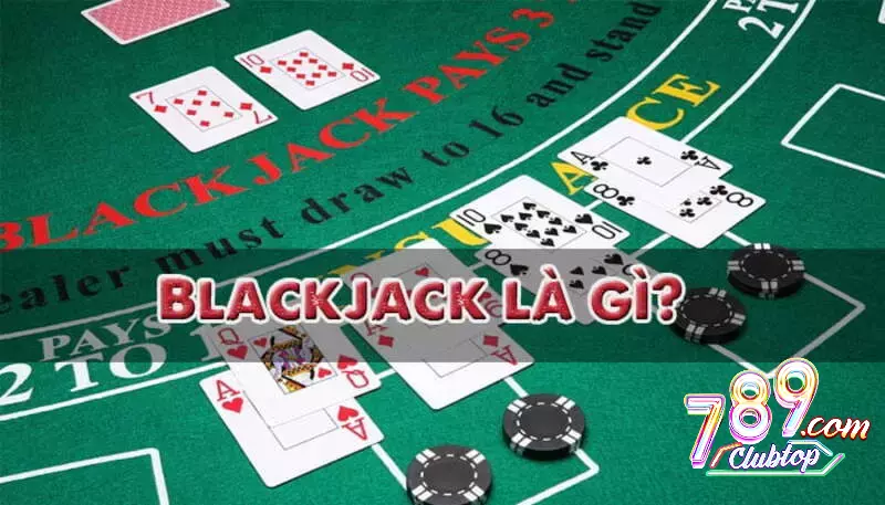 Tìm hiểu về game bài hiện đại blackJack